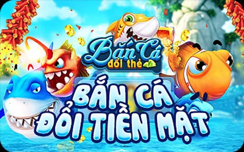 Bản game bắn cá đổi thưởng ăn tiền thật đang hot