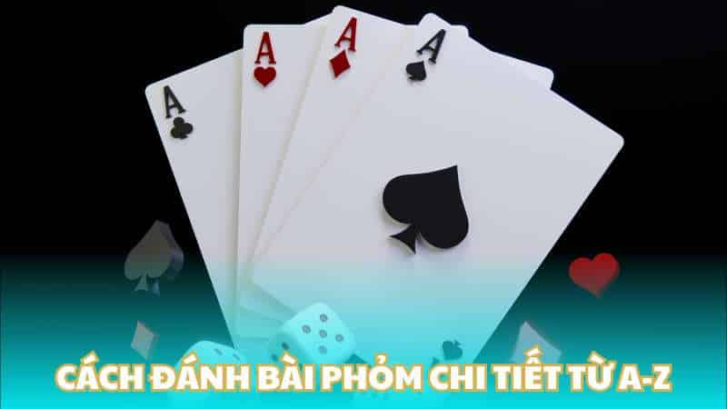 Cách đánh bài phỏm chi tiết từ A-Z