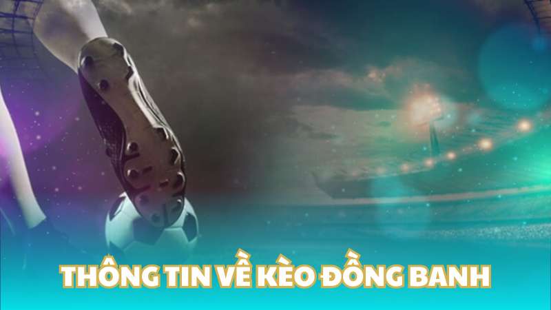 Thông tin về kèo đồng banh