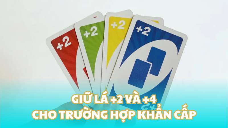 Giữ lá +2 và +4 cho trường hợp khẩn cấp là cách chơi bài Uno dễ thắng