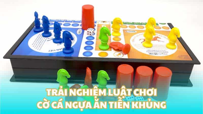 Trải nghiệm luật chơi cờ cá ngựa ăn tiền khủng