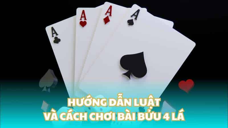 Hướng dẫn luật và cách chơi bài bửu 4 lá