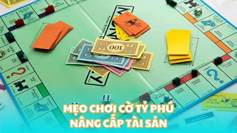 Mẹo chơi cờ tỷ phú - Nâng cấp tài sản