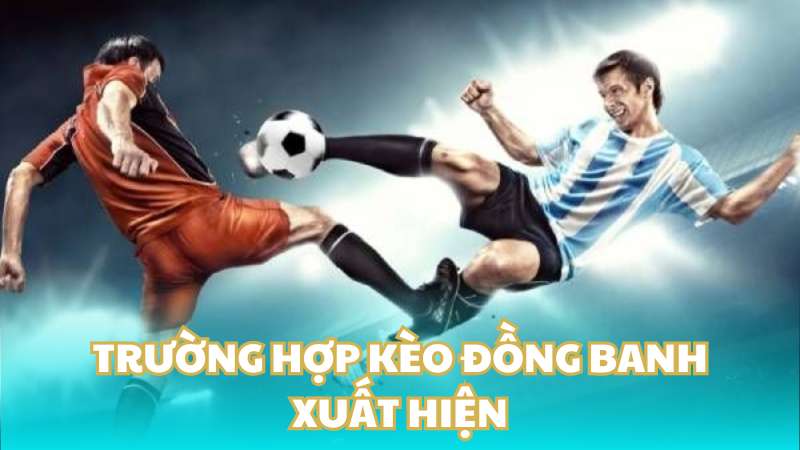 Trường hợp kèo đồng banh xuất hiện