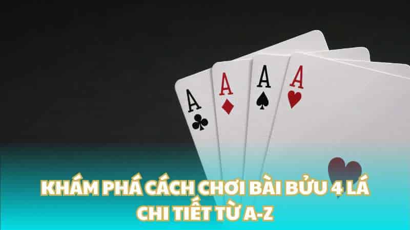 Khám phá cách chơi bài bửu 4 lá chi tiết từ A-Z