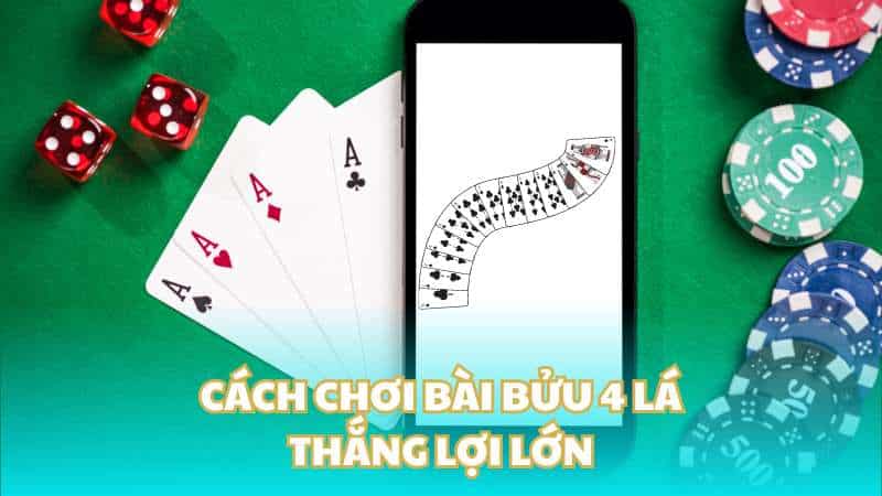 Cách chơi bài bửu 4 lá thắng lợi lớn