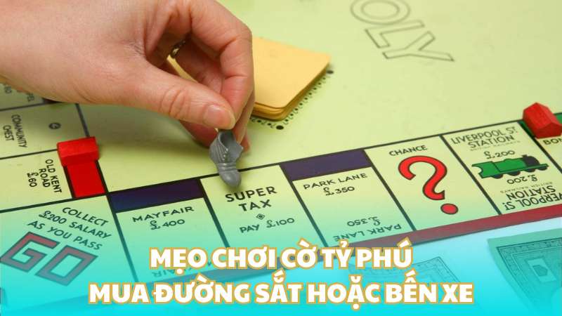 Mẹo chơi cờ tỷ phú - Mua đường sắt hoặc bến xe