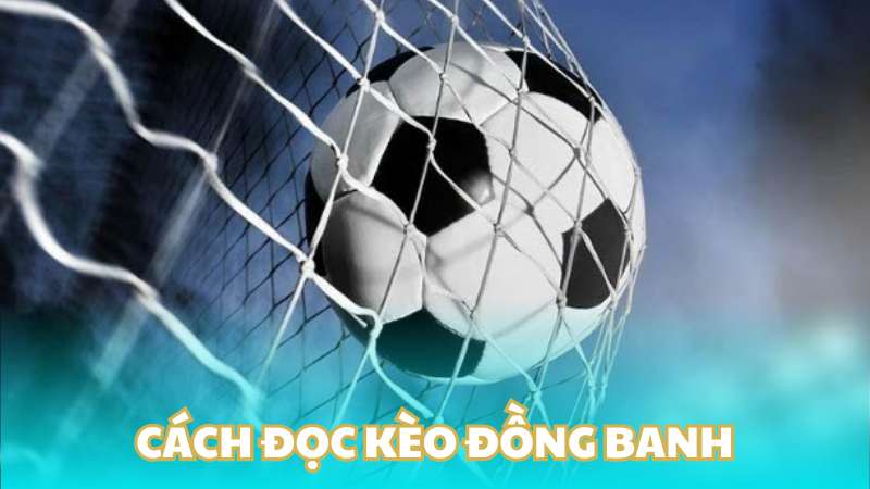 Cách đọc kèo đồng banh