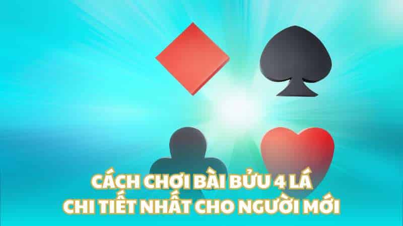 Cách chơi bài bửu 4 lá chi tiết nhất cho người mới