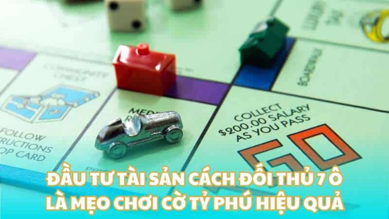 Đầu tư tài sản cách đối thủ 7 ô là mẹo chơi cờ tỷ phú hiệu quả