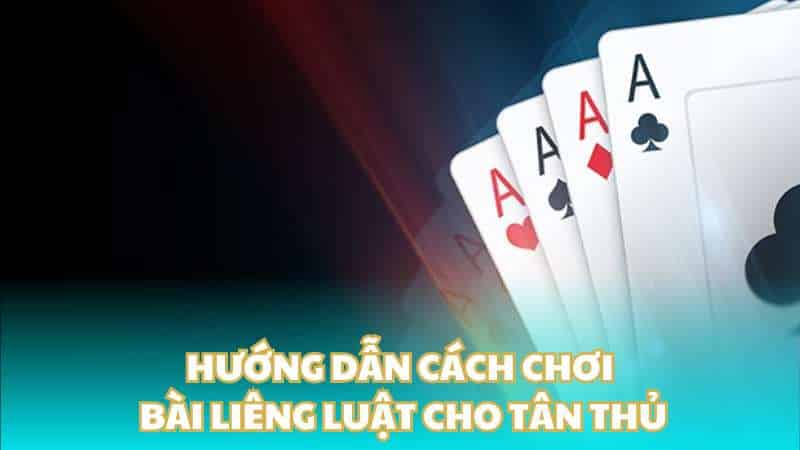 Hướng dẫn cách chơi bài liêng luật cho tân thủ