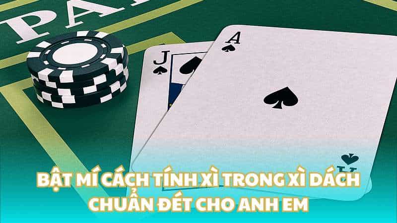 Bật mí cách tính xì trong xì dách chuẩn đét cho anh em