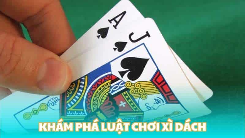 Khám phá luật chơi xì dách