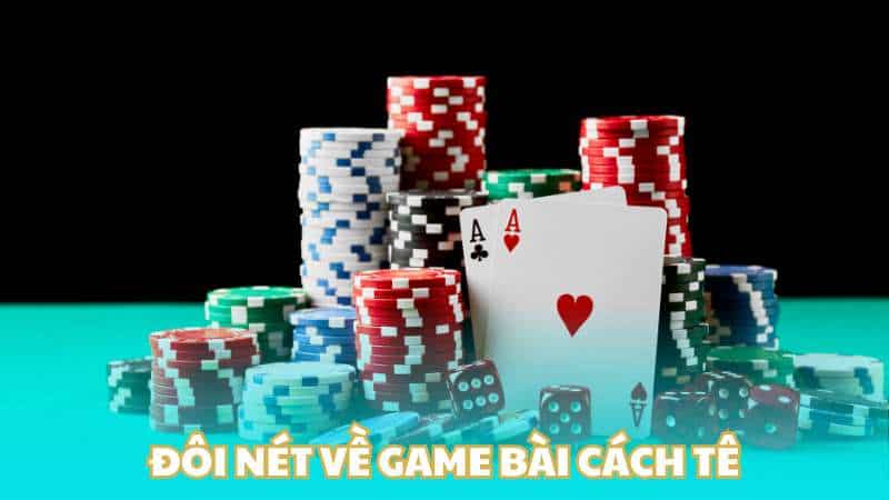 Đôi nét về game bài cách tê