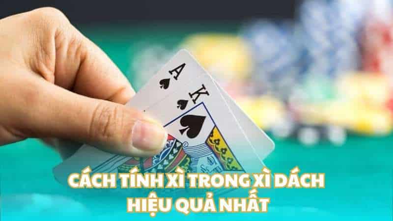 Cách tính xì trong xì dách hiệu quả nhất