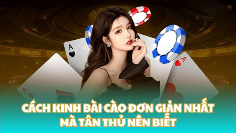 Cách kinh bài cào đơn giản nhất mà tân thủ nên biết