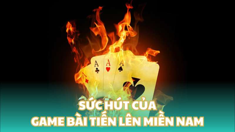 Sức hút của game bài tiến lên miền Nam