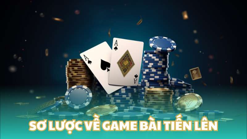 Sơ lược về game bài Tiến lên