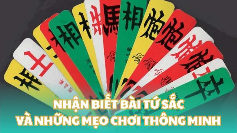 Nhận biết bài tứ sắc và những mẹo chơi thông minh